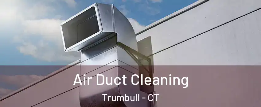  Air Duct Cleaning Trumbull - CT