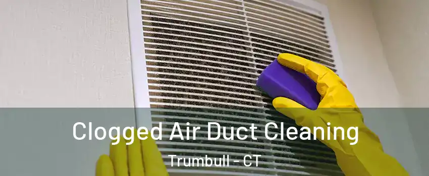  Clogged Air Duct Cleaning Trumbull - CT