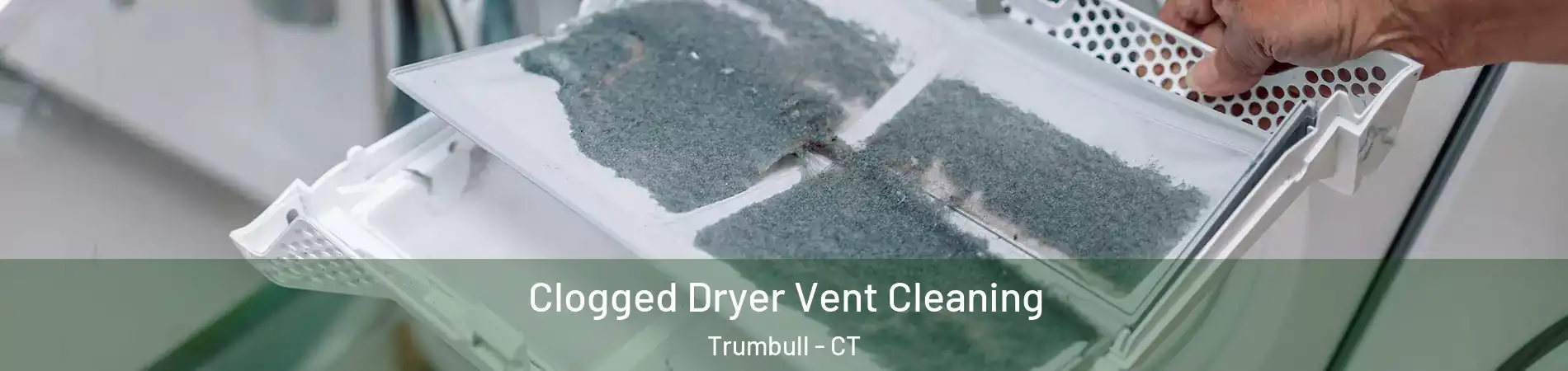  Clogged Dryer Vent Cleaning Trumbull - CT