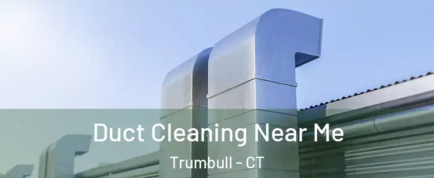  Duct Cleaning Near Me Trumbull - CT