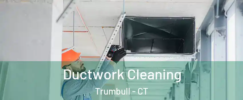  Ductwork Cleaning Trumbull - CT