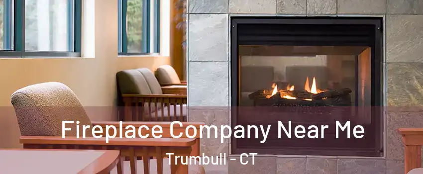  Fireplace Company Near Me Trumbull - CT