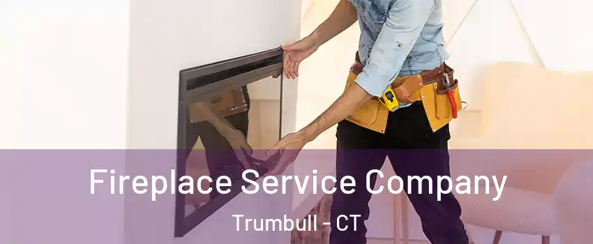  Fireplace Service Company Trumbull - CT