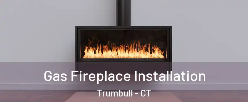  Gas Fireplace Installation Trumbull - CT