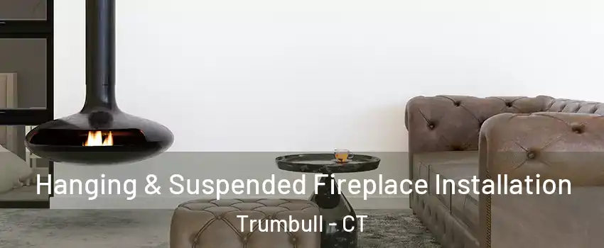  Hanging & Suspended Fireplace Installation Trumbull - CT