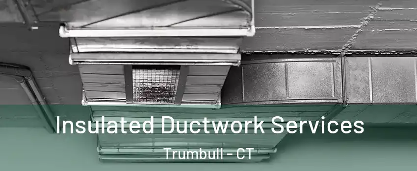  Insulated Ductwork Services Trumbull - CT