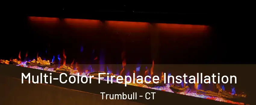  Multi-Color Fireplace Installation Trumbull - CT