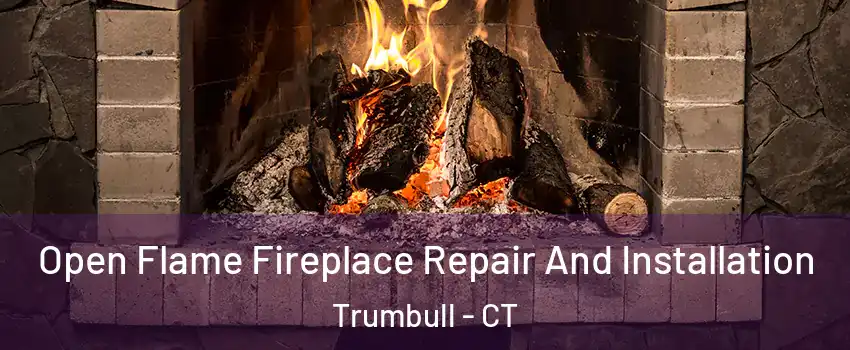  Open Flame Fireplace Repair And Installation Trumbull - CT