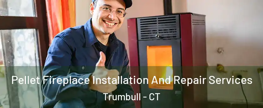  Pellet Fireplace Installation And Repair Services Trumbull - CT