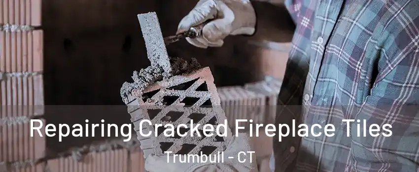  Repairing Cracked Fireplace Tiles Trumbull - CT