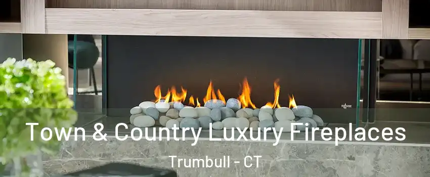  Town & Country Luxury Fireplaces Trumbull - CT