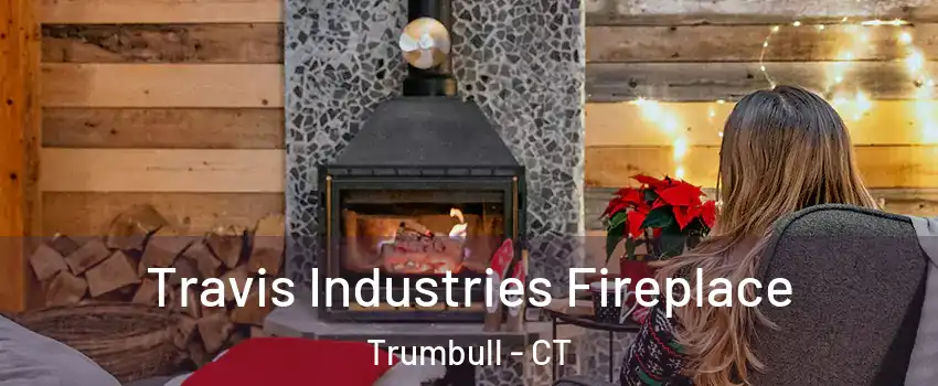  Travis Industries Fireplace Trumbull - CT