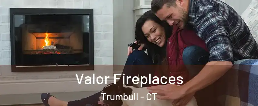  Valor Fireplaces Trumbull - CT