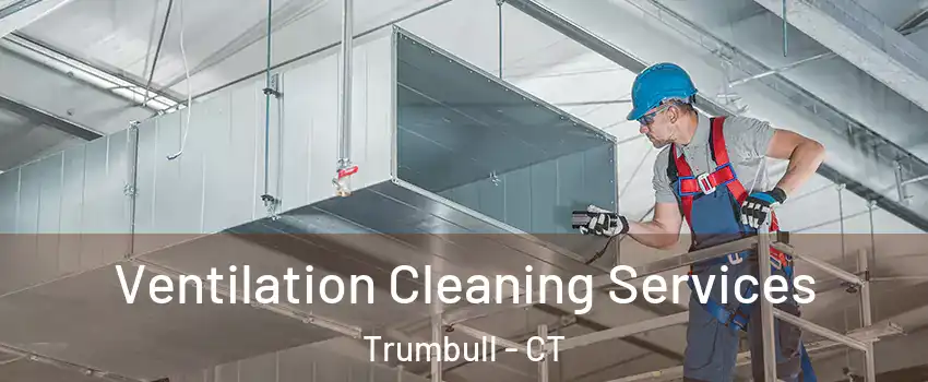  Ventilation Cleaning Services Trumbull - CT